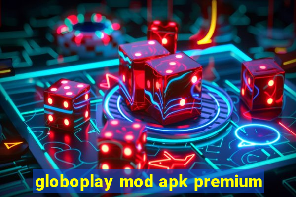 globoplay mod apk premium